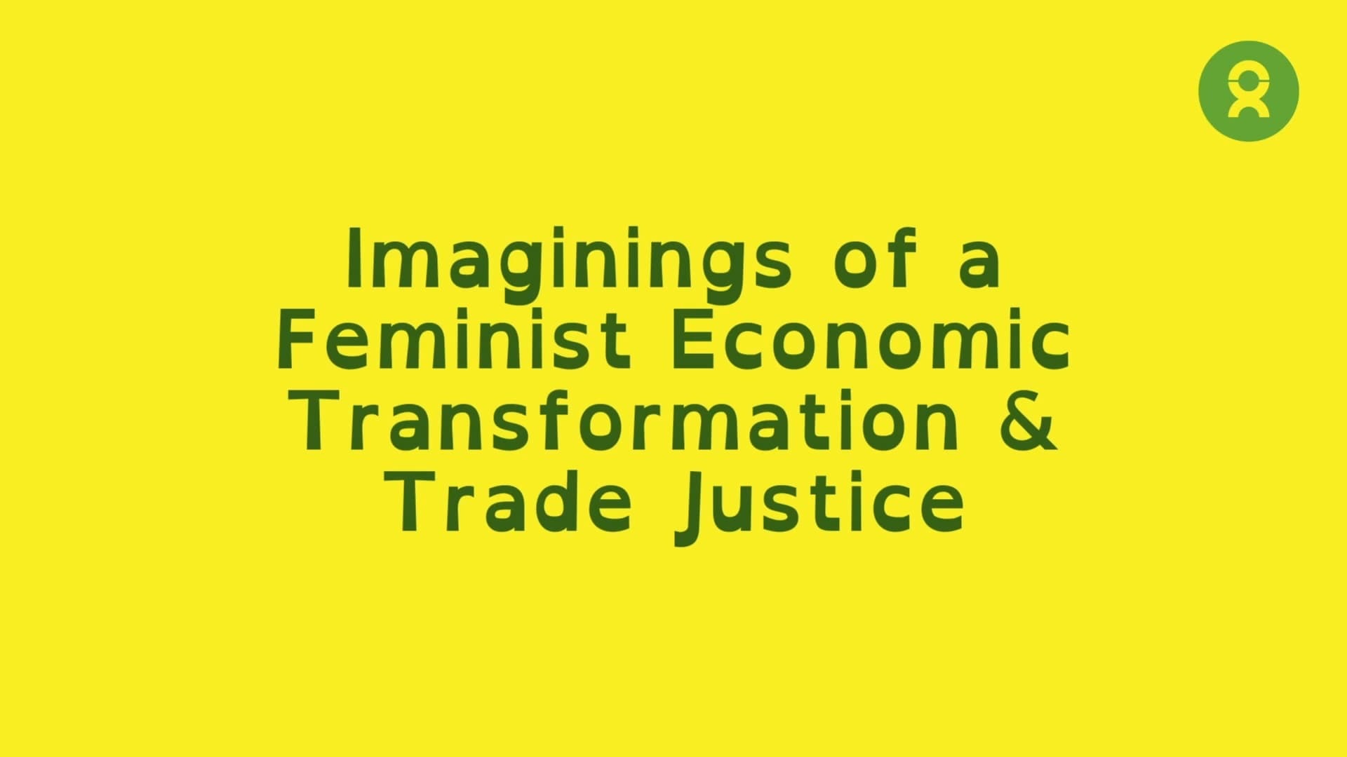 A yellow billboard with green writing that says, "Imaginings of a Feminist Economic Transformation & Trade Justice."